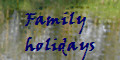 Family
holidays